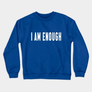 I Am Enough - Self Love Quote Crewneck Sweatshirt